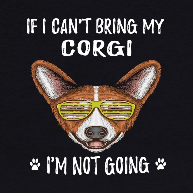 If I Can't Bring My Corgi I'm Not Going (112) by Darioz